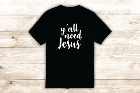 Y'all Need Jesus T-Shirt Tee Shirt Vinyl Heat Press Custom Quote Inspirational Cute Funny Religious Blessed Teen