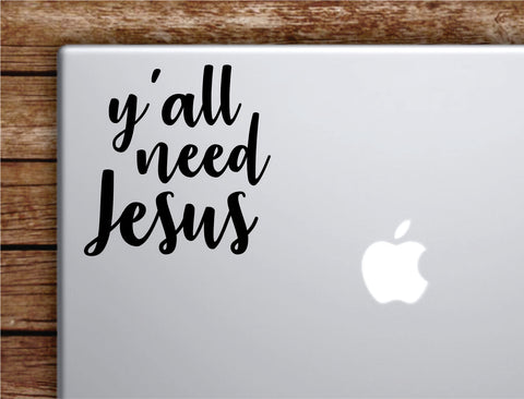 Y'all Need Jesus Laptop Apple Macbook Car Quote Wall Decor Decal Sticker Art Vinyl Inspirational Motivational Good Vibes Cute Funny God Amen Blessed Teen