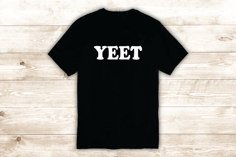 Yeet T-Shirt Tee Shirt Vinyl Heat Press Custom Quote Inspirational Cute Funny Meme Kids Teen