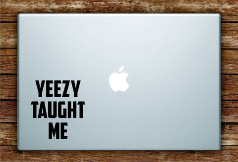 Kanye West Yeezy Taught Me Quote Wall Decal Sticker Laptop Apple Art Vinyl Rap Hip Hop Lyrics Music Inspirational Ye Underground