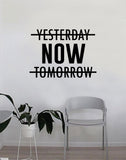 Yesterday Now Tomorrow Wall Decal Quote Home Room Decor Decoration Art Vinyl Sticker Inspirational Motivational