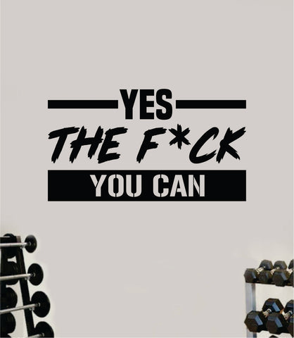 Yes the Fck You Can Quote Wall Decal Sticker Vinyl Art Decor Bedroom Room Girls Inspirational Motivational Gym Fitness Health Exercise Lift Beast