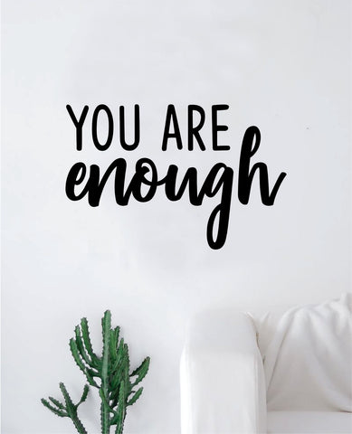 You are Enough Wall Decal Sticker Vinyl Art Bedroom Living Room Decor Decoration Teen Quote Inspirational Motivational Inspiring Never Give Up Strong Brave Love Beautiful
