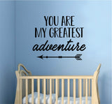 You Are My Greatest Adventure Decal Sticker Wall Vinyl Art Wall Bedroom Room Home Decor Motivational Inspirational Kids Baby Nursery Arrow
