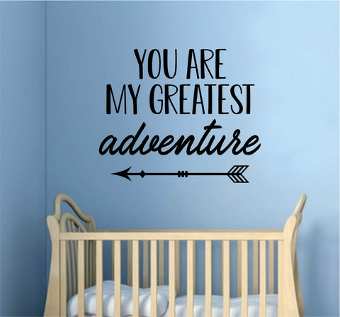 You Are My Greatest Adventure Decal Sticker Wall Vinyl Art Wall Bedroom Room Home Decor Motivational Inspirational Kids Baby Nursery Arrow