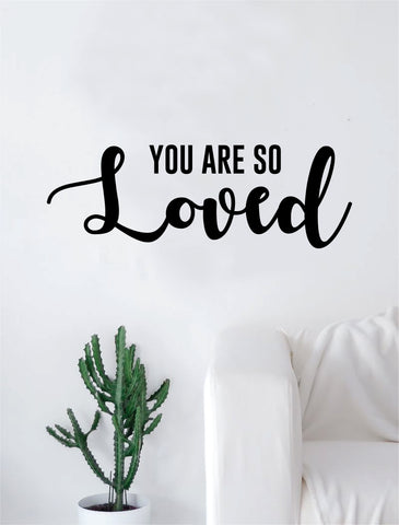 You Are So Loved Quote Decal Sticker Wall Vinyl Art Home Decor Decoration Teen Inspire Inspirational Motivational Living Room Bedroom Nursery