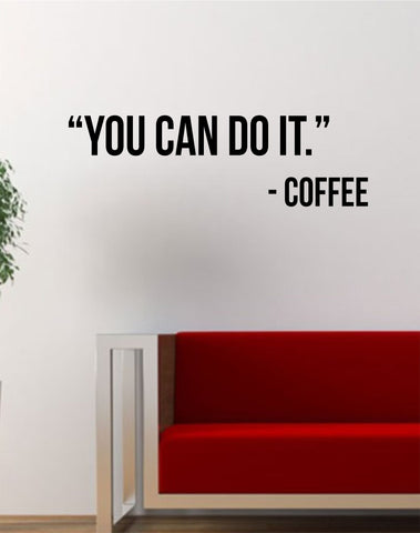 You Can Do It Coffee Quote Decal Sticker Wall Vinyl Art Words Decor Kitchen Gift Funny