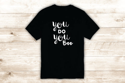 You Do You Boo T-Shirt Tee Shirt Vinyl Heat Press Custom Quote Inspirational Cute Funny Kids Teen Girls