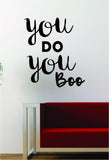 You Do You Boo Quote Decal Sticker Wall Vinyl Art Words Decor Gift Funny Girl Teen