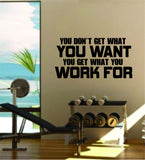 You Get What You Work For Quote Fitness Health Work Out Gym Decal Sticker Wall Vinyl Art Wall Room Decor Weights Motivation Inspirational