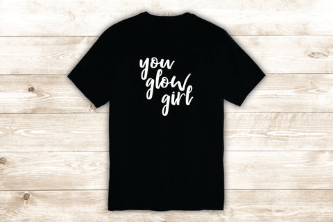 You Glow Girl T-Shirt Tee Shirt Vinyl Heat Press Custom Quote Inspirational Cute Girls Make Up Beauty Lashes Brows