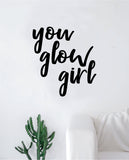You Glow Girl Wall Decal Sticker Vinyl Art Bedroom Living Room Decor Decoration Teen Quote Inspirational Girls Good Vibes Make Up Beauty Eyebrows Lashes Beautiful