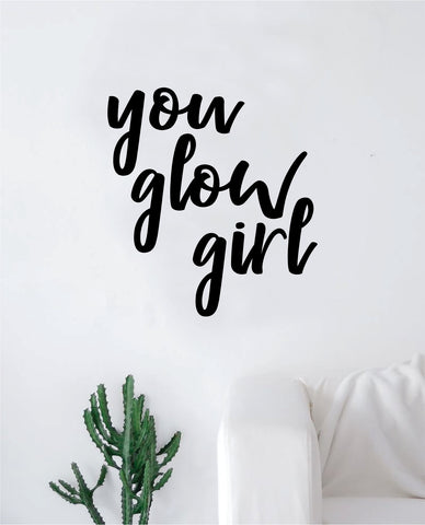 You Glow Girl Wall Decal Sticker Vinyl Art Bedroom Living Room Decor Decoration Teen Quote Inspirational Girls Good Vibes Make Up Beauty Eyebrows Lashes Beautiful
