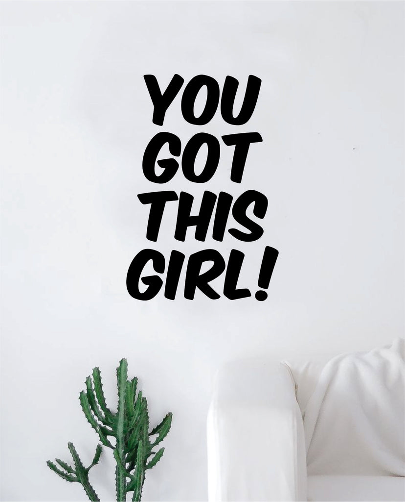 You Got This Girl Wall Decal Sticker Vinyl Art Bedroom Living Room Dec –  boop decals, image size:828x1024