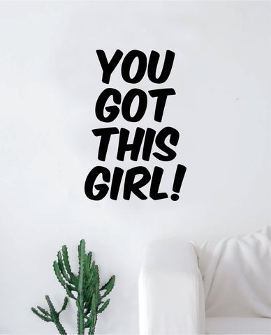 You Got This Girl Wall Decal Sticker Vinyl Art Bedroom Living Room Decor Decoration Teen Quote Inspirational Motivational Gym Work Out Lift Weights Running Cardio Health Cute Woman Women Lady