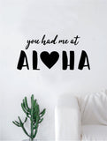 You Had Me at Aloha Quote Wall Decal Sticker Room Bedroom Art Vinyl Decor Decoration Teen Inspirational Adventure Surf Love Heart Ocean Beach Hawaiian