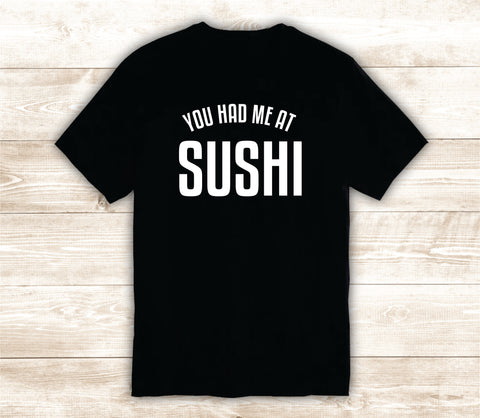 You Had Me At Sushi T-Shirt Tee Shirt Vinyl Heat Press Custom Inspirational Quote Teen Kids Funny Food Girls Cute