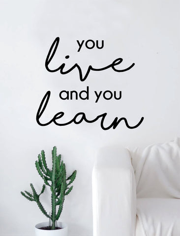 You Live and You Learn Decal Sticker Wall Vinyl Art Home Room Decor Inspirational Quote