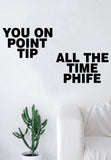 You on Point Tip All the Time Phife Decal Quote Sticker Wall Vinyl Art Decor Home Music Lyrics Rap Underground Hip Hop ATCQ Tribe Called Quest