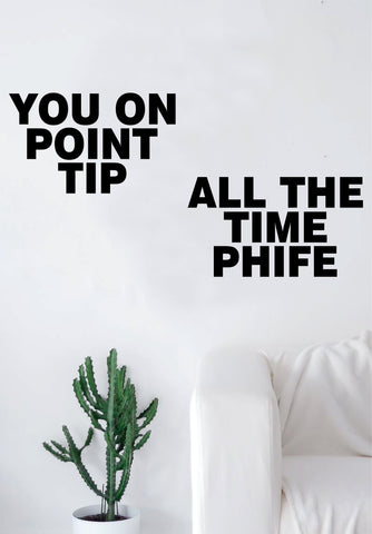 You on Point Tip All the Time Phife Decal Quote Sticker Wall Vinyl Art Decor Home Music Lyrics Rap Underground Hip Hop ATCQ Tribe Called Quest