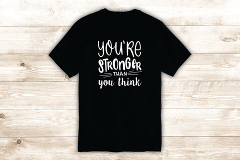 You're Stronger Than You Think T-Shirt Tee Shirt Vinyl Heat Press Custom Inspirational Quote Teen Motivational Brave Gym Fitness Sports