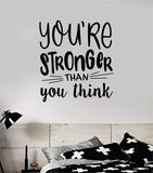 You're Stronger Than You Think Wall Decal Sticker Vinyl Art Bedroom Room Home Decor Inspirational Motivational School Baby Nursery Teen Gym Fitness