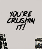 You're Crushin It Decal Sticker Wall Vinyl Art Wall Bedroom Room Decor Motivational Inspirational Teen Sports Gym Fitness Exercise Health Girls Squat Train Beast