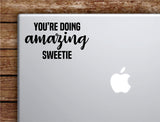 You're Doing Amazing Sweetie Laptop Wall Decal Sticker Vinyl Art Quote Macbook Apple Decor Car Window Truck Teen Inspirational Girls Funny Kardashian Meme