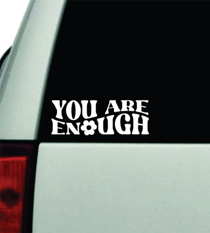 You Are Enough V4 Car Decal Truck Window Windshield Rearview JDM Bumper Sticker Vinyl Quote Boy Girls Mom Women Trendy Cute Aesthetic Positive Affirmations Inspirational