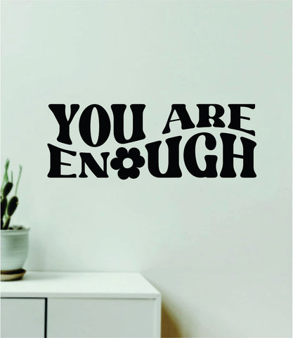You Are Enough V4 Quote Wall Decal Sticker Vinyl Art Decor Bedroom Room Boy Girl Inspirational Motivational School Nursery Classroom Teacher Love Aesthetic Trendy Flowers Positive Affirmations