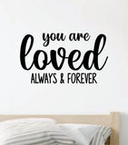 You Are Loved Always and Forever Wall Decal Sticker Vinyl Home Decor Bedroom Art Baby Kids Nursery Son Daughter