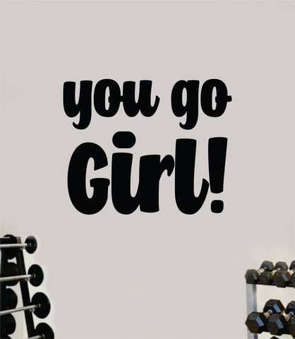 You Go Girl Wall Decal Sticker Vinyl Art Wall Bedroom Room Home Decor Inspirational Motivational Teen Sports Gym Lift Fitness Girls Health