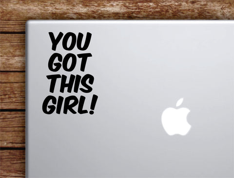 You Got This Girl Laptop Wall Decal Sticker Vinyl Art Quote Macbook Apple Decor Car Window Truck Teen Inspirational Girls