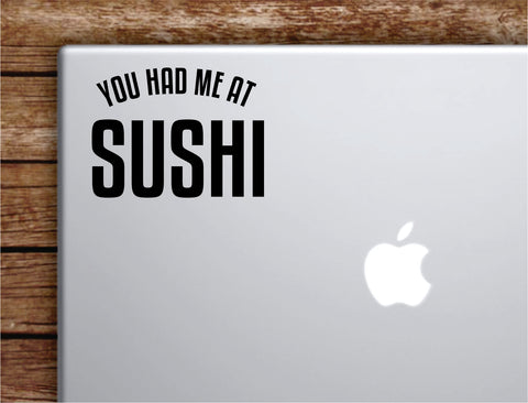 You Had Me At Sushi Laptop Wall Decal Sticker Vinyl Art Quote Macbook Apple Decor Car Window Truck Kids Baby Teen Inspirational Girls Japanese Food Funny