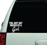 You Just Got Passed By A Girl Wall Decal Car Truck Window Windshield JDM Sticker Vinyl Lettering Racing Quote Boy Girls Baby Kids Funny Mom