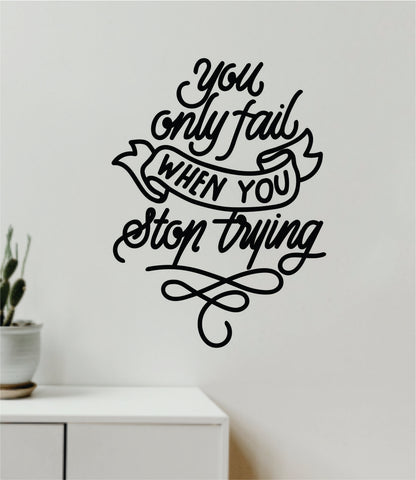 You Only Fail When You Stop Trying Wall Decal Home Decor Vinyl Art Sticker Bedroom Quote Nursery Baby Teen Boy Girl School Inspirational Motivational Fitness Gym Health