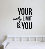 Your Only Limit Is You V3 Decal Sticker Wall Vinyl Art Wall Bedroom Room Decor Motivational Inspirational Teen Sports School Gym Fitness Lift Health Girls