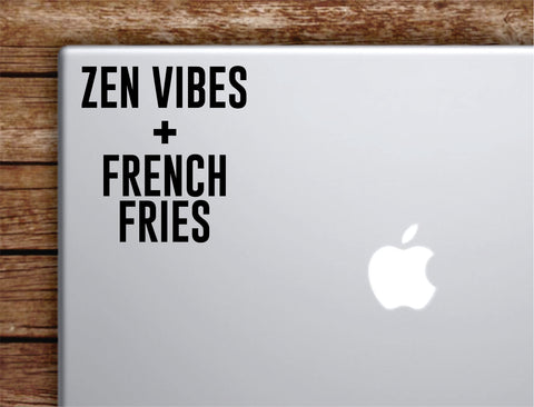 Zen Vibes and French Fries Laptop Wall Decal Sticker Vinyl Art Quote Macbook Apple Decor Car Window Truck Teen Inspirational Girls Yoga Namaste